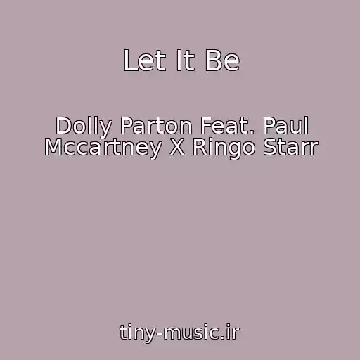 کاور آهنگ Let It Be از Dolly Parton Feat. Paul Mccartney X Ringo Starr