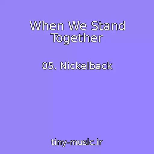 کاور آهنگ When We Stand Together از 05. Nickelback