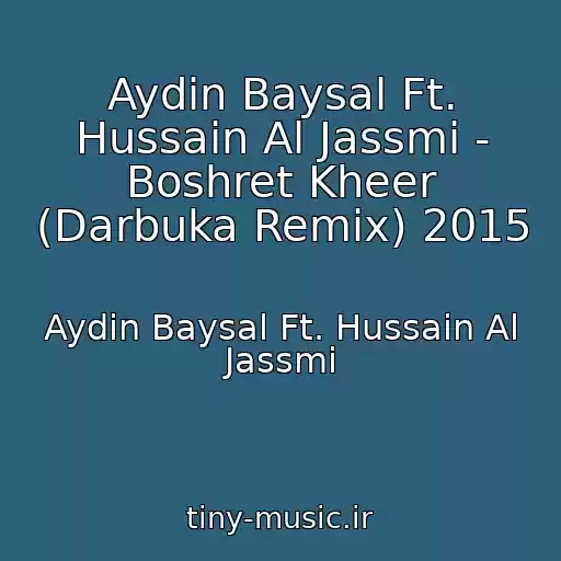 کاور آهنگ Aydin Baysal Ft. Hussain Al Jassmi - Boshret Kheer (Darbuka Remix) 2015 از Aydin Baysal Ft. Hussain Al Jassmi