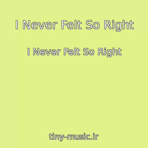 کاور آهنگ I Never Felt So Right از I Never Felt So Right