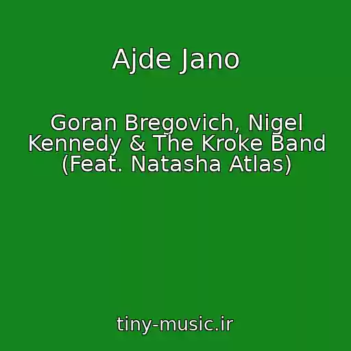 کاور آهنگ Ajde Jano از Goran Bregovich, Nigel Kennedy & The Kroke Band (Feat. Natasha Atlas)