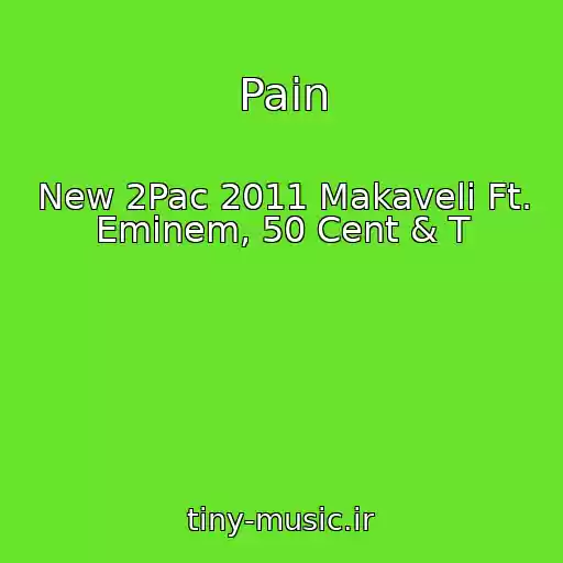 کاور آهنگ Pain از New 2Pac 2011 Makaveli Ft. Eminem, 50 Cent & T