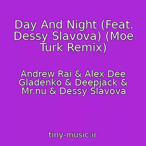 کاور آهنگ Day And Night (Feat. Dessy Slavova) (Moe Turk Remix) از Andrew Rai & Alex Dee Gladenko & Deepjack & Mr.nu & Dessy Slavova