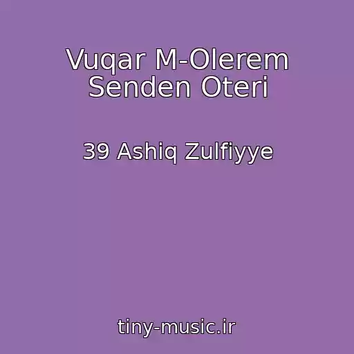 کاور آهنگ Vuqar M-Olerem Senden Oteri از 39 Ashiq Zulfiyye