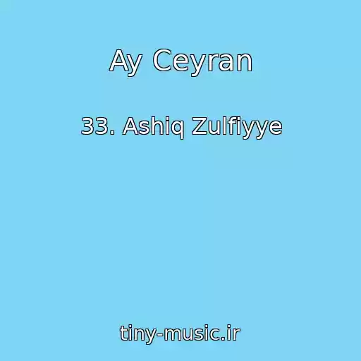 کاور آهنگ Ay Ceyran از 33. Ashiq Zulfiyye