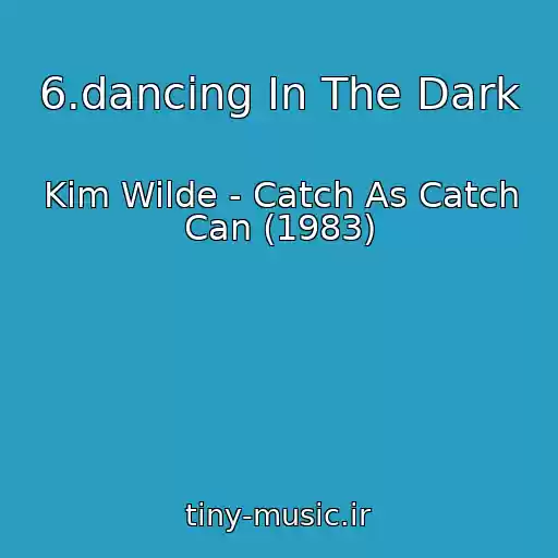 کاور آهنگ 6.dancing In The Dark از Kim Wilde - Catch As Catch Can (1983)