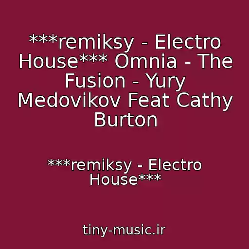کاور آهنگ ***remiksy - Electro House*** Omnia - The Fusion - Yury Medovikov Feat Cathy Burton از ***remiksy - Electro House***