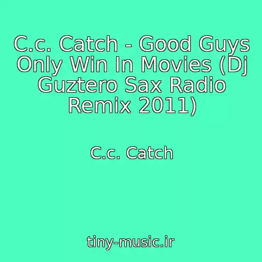 کاور آهنگ C.c. Catch - Good Guys Only Win In Movies (Dj Guztero Sax Radio Remix 2011) از C.c. Catch