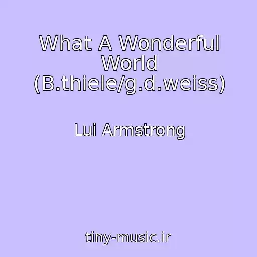 کاور آهنگ What A Wonderful World (B.thiele/g.d.weiss) از Lui Armstrong
