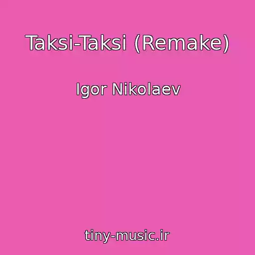 کاور آهنگ Taksi-Taksi (Remake) از Igor Nikolaev