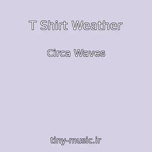 کاور آهنگ T Shirt Weather از Circa Waves