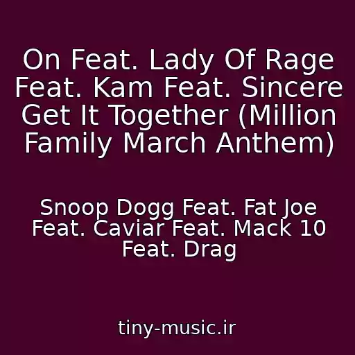 کاور آهنگ On Feat. Lady Of Rage Feat. Kam Feat. Sincere Get It Together (Million Family March Anthem) از Snoop Dogg Feat. Fat Joe Feat. Caviar Feat. Mack 10 Feat. Drag