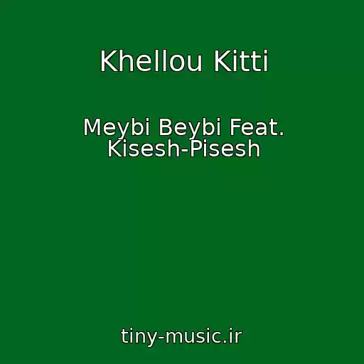 کاور آهنگ Khellou Kitti از Meybi Beybi Feat. Kisesh-Pisesh