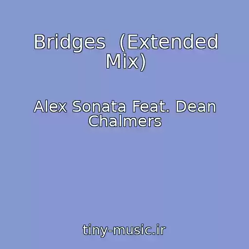 کاور آهنگ Bridges  (Extended Mix) از Alex Sonata Feat. Dean Chalmers