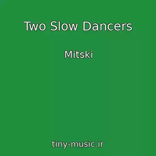 کاور آهنگ Two Slow Dancers از Mitski