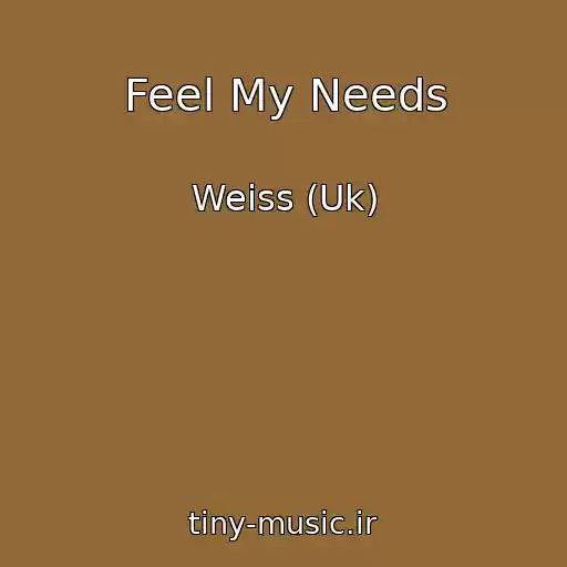 کاور آهنگ Feel My Needs از Weiss (Uk)