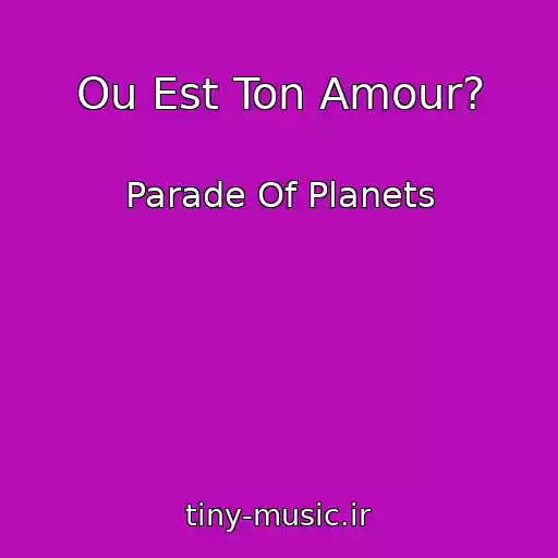 کاور آهنگ Ou Est Ton Amour? از Parade Of Planets
