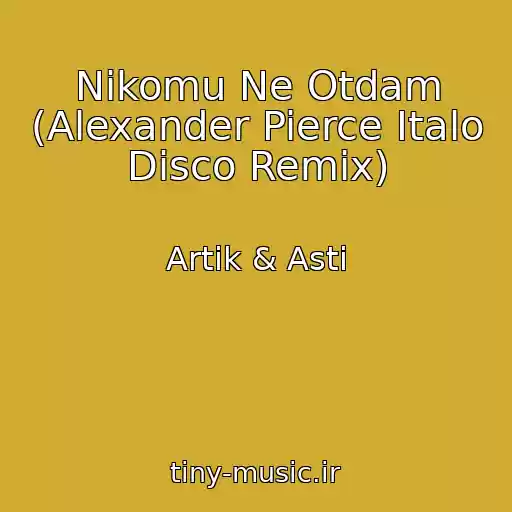 کاور آهنگ Nikomu Ne Otdam (Alexander Pierce Italo Disco Remix) از Artik & Asti