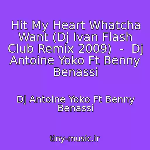 کاور آهنگ Hit My Heart Whatcha Want (Dj Ivan Flash Club Remix 2009)  -  Dj Antoine Yoko Ft Benny Benassi از Dj Antoine Yoko Ft Benny Benassi