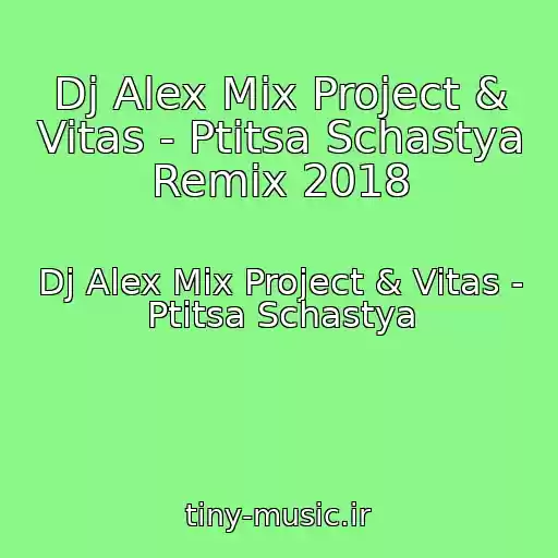 کاور آهنگ Dj Alex Mix Project & Vitas - Ptitsa Schastya Remix 2018 از Dj Alex Mix Project & Vitas - Ptitsa Schastya