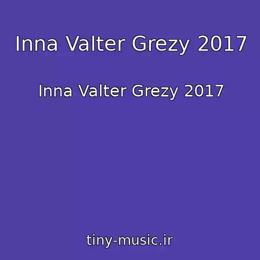 کاور آهنگ Inna Valter Grezy 2017 از Inna Valter Grezy 2017