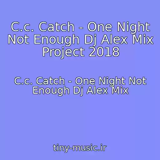 کاور آهنگ C.c. Catch - One Night Not Enough Dj Alex Mix Project 2018 از C.c. Catch - One Night Not Enough Dj Alex Mix