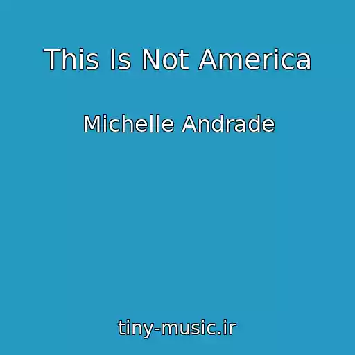کاور آهنگ This Is Not America از Michelle Andrade