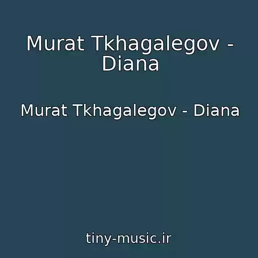 کاور آهنگ Murat Tkhagalegov - Diana از Murat Tkhagalegov - Diana