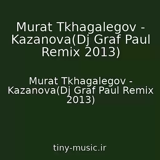 کاور آهنگ Murat Tkhagalegov - Kazanova(Dj Graf Paul Remix 2013) از Murat Tkhagalegov - Kazanova(Dj Graf Paul Remix 2013)