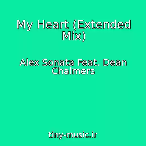 کاور آهنگ My Heart (Extended Mix) از Alex Sonata Feat. Dean Chalmers