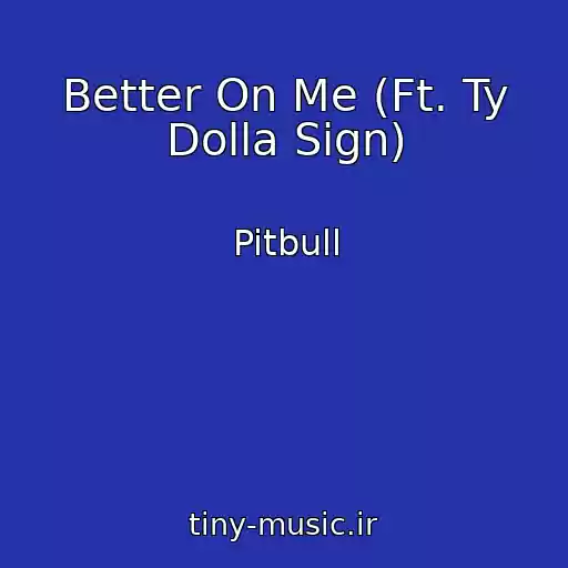 کاور آهنگ Better On Me (Ft. Ty Dolla Sign) از Pitbull