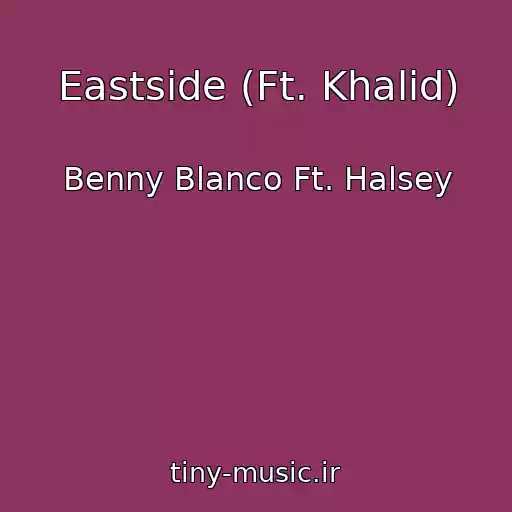 کاور آهنگ Eastside (Ft. Khalid) از Benny Blanco Ft. Halsey
