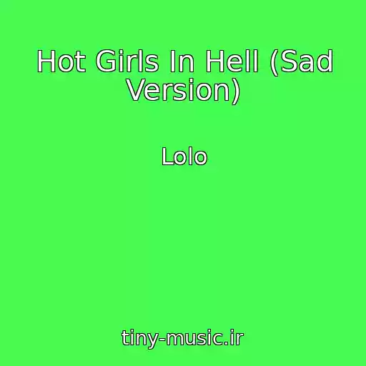 کاور آهنگ Hot Girls In Hell (Sad Version) از Lolo