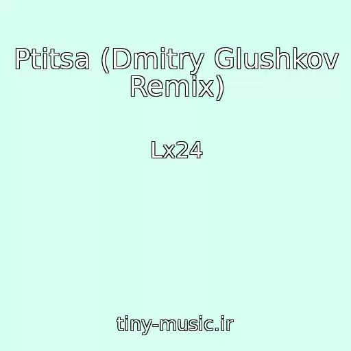 کاور آهنگ Ptitsa (Dmitry Glushkov Remix) از Lx24