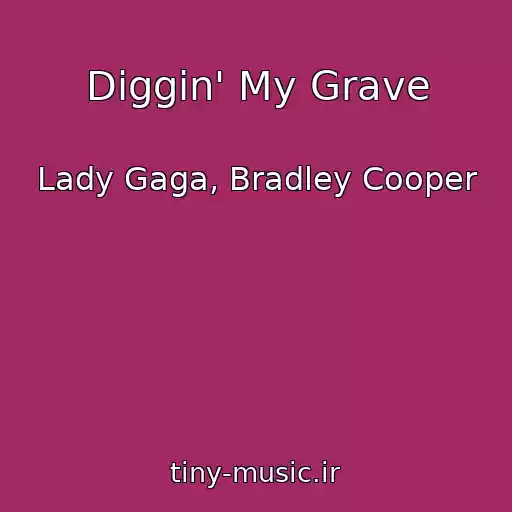 کاور آهنگ Diggin' My Grave از Lady Gaga, Bradley Cooper