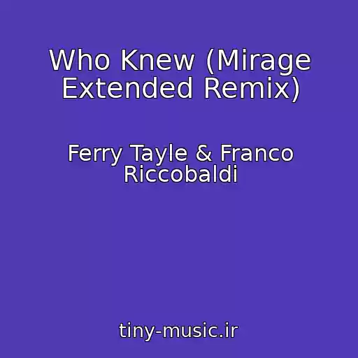 کاور آهنگ Who Knew (Mirage Extended Remix) از Ferry Tayle & Franco Riccobaldi