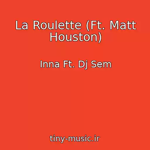 کاور آهنگ La Roulette (Ft. Matt Houston) از Inna Ft. Dj Sem