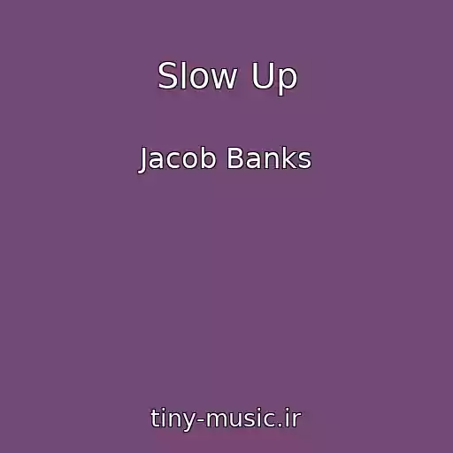 کاور آهنگ Slow Up از Jacob Banks