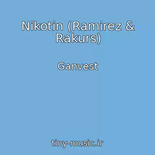 کاور آهنگ Nikotin (Ramirez & Rakurs) از Ganvest