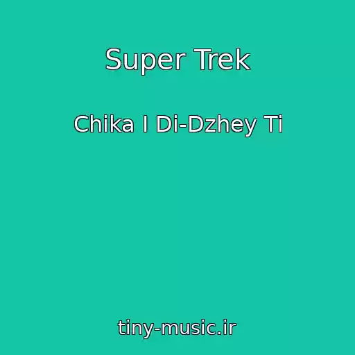 کاور آهنگ Super Trek از Chika I Di-Dzhey Ti