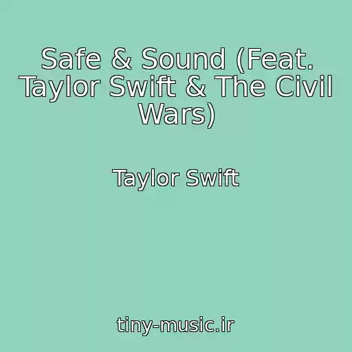 کاور آهنگ Safe & Sound (Feat. Taylor Swift & The Civil Wars) از Taylor Swift