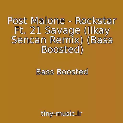 کاور آهنگ Post Malone - Rockstar Ft. 21 Savage (Ilkay Sencan Remix) (Bass Boosted) از Bass Boosted