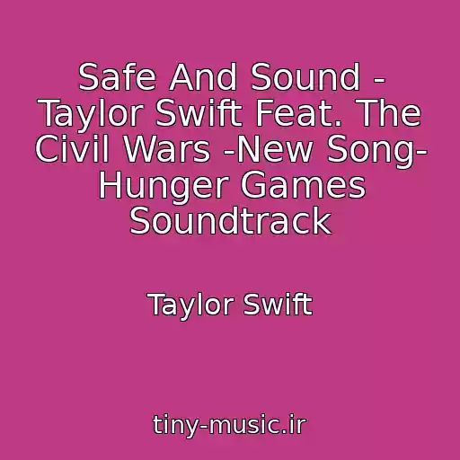 کاور آهنگ Safe And Sound - Taylor Swift Feat. The Civil Wars -New Song- Hunger Games Soundtrack از Taylor Swift