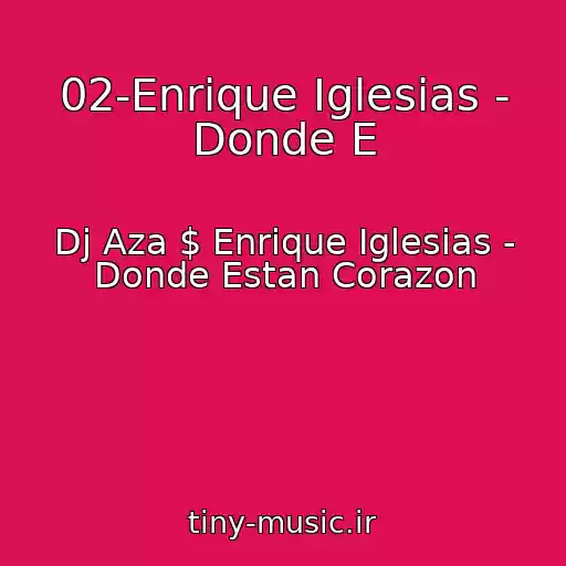 کاور آهنگ 02-Enrique Iglesias - Donde E از Dj Aza $ Enrique Iglesias - Donde Estan Corazon