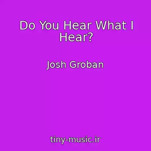 کاور آهنگ Do You Hear What I Hear? از Josh Groban