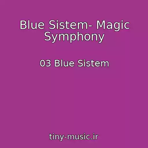 کاور آهنگ Blue Sistem- Magic Symphony از 03 Blue Sistem