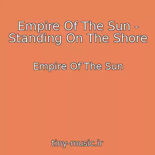 کاور آهنگ Empire Of The Sun - Standing On The Shore از Empire Of The Sun