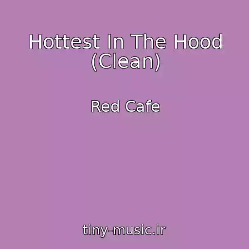 کاور آهنگ Hottest In The Hood (Clean) از Red Cafe