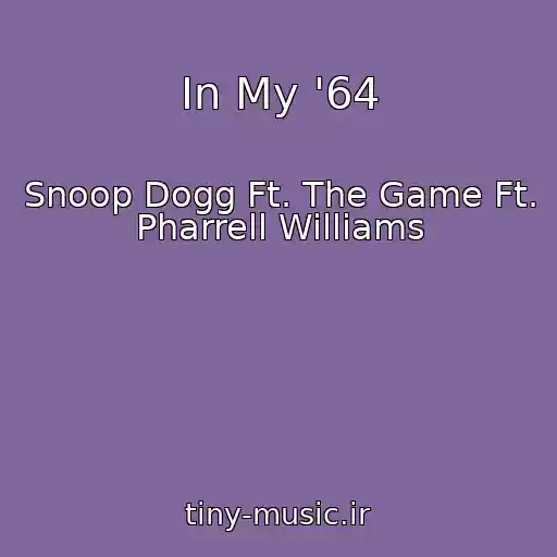 کاور آهنگ In My '64 از Snoop Dogg Ft. The Game Ft. Pharrell Williams