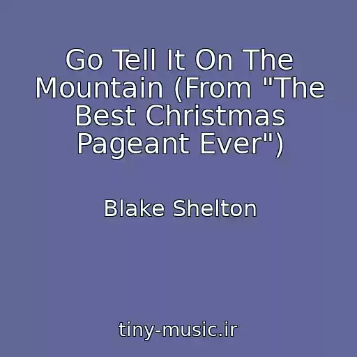 کاور آهنگ Go Tell It On The Mountain (From "The Best Christmas Pageant Ever") از Blake Shelton